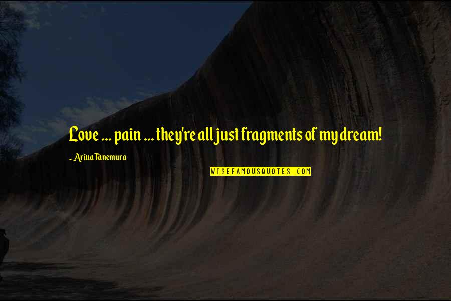 Full Of Pain Quotes By Arina Tanemura: Love ... pain ... they're all just fragments