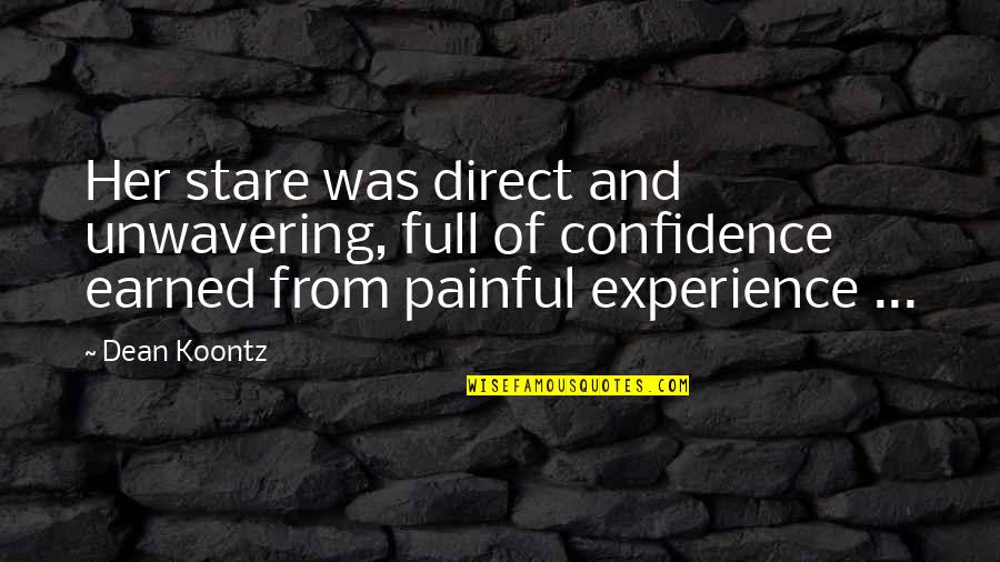 Full Of Pain Quotes By Dean Koontz: Her stare was direct and unwavering, full of