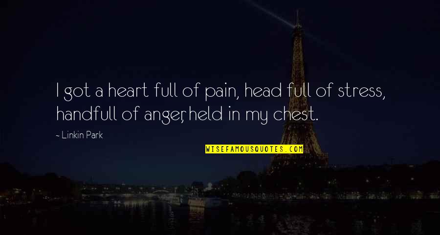 Full Of Pain Quotes By Linkin Park: I got a heart full of pain, head