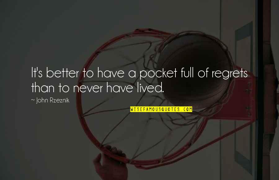 Full Of Regrets Quotes By John Rzeznik: It's better to have a pocket full of