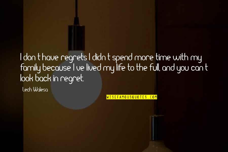 Full Of Regrets Quotes By Lech Walesa: I don't have regrets I didn't spend more