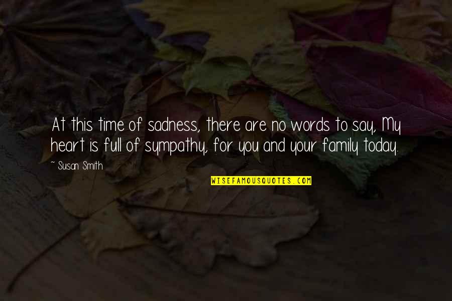 Full Of Sadness Quotes By Susan Smith: At this time of sadness, there are no