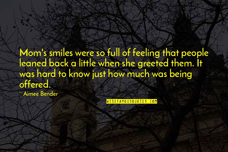 Full Of Smiles Quotes By Aimee Bender: Mom's smiles were so full of feeling that