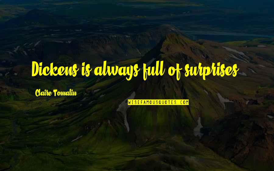 Full Of Surprises Quotes By Claire Tomalin: Dickens is always full of surprises. Full Of Surprises Quotes By Claire Tomalin: Dickens is always full of surprises.