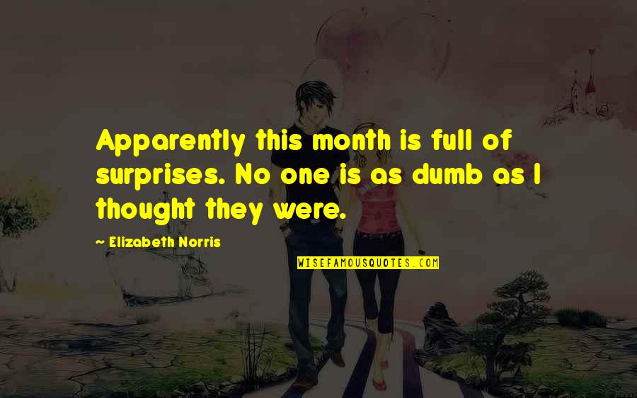 Full Of Surprises Quotes By Elizabeth Norris: Apparently this month is full of surprises. No Full Of Surprises Quotes By Elizabeth Norris: Apparently this month is full of surprises. No