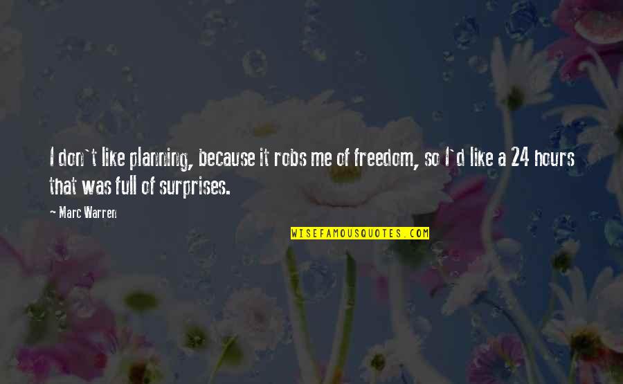 Full Of Surprises Quotes By Marc Warren: I don't like planning, because it robs me Full Of Surprises Quotes By Marc Warren: I don't like planning, because it robs me