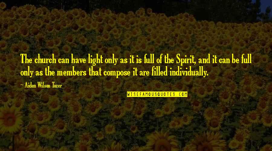 Full Of The Spirit Quotes By Aiden Wilson Tozer: The church can have light only as it