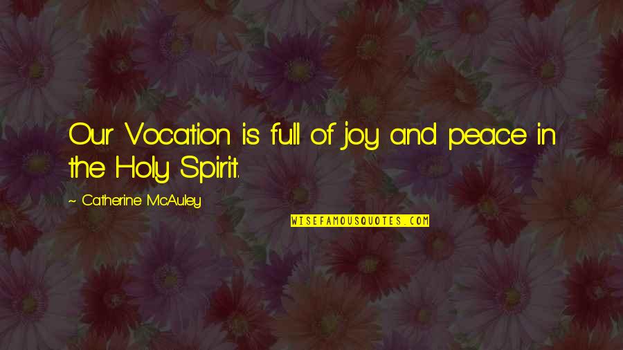 Full Of The Spirit Quotes By Catherine McAuley: Our Vocation is full of joy and peace