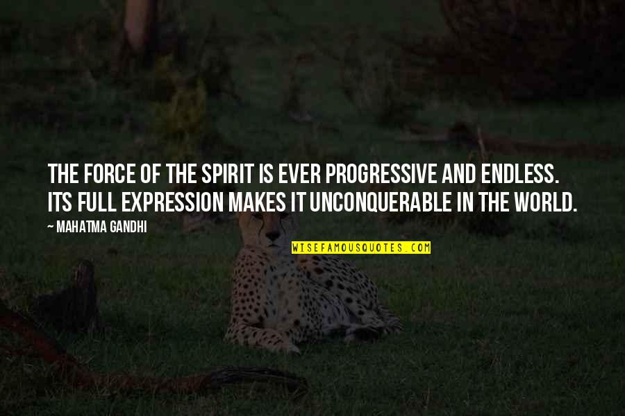 Full Of The Spirit Quotes By Mahatma Gandhi: The force of the spirit is ever progressive