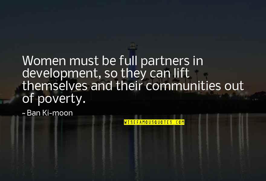 Full Of Themselves Quotes By Ban Ki-moon: Women must be full partners in development, so