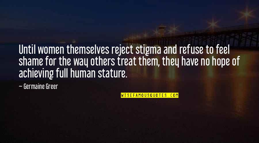 Full Of Themselves Quotes By Germaine Greer: Until women themselves reject stigma and refuse to
