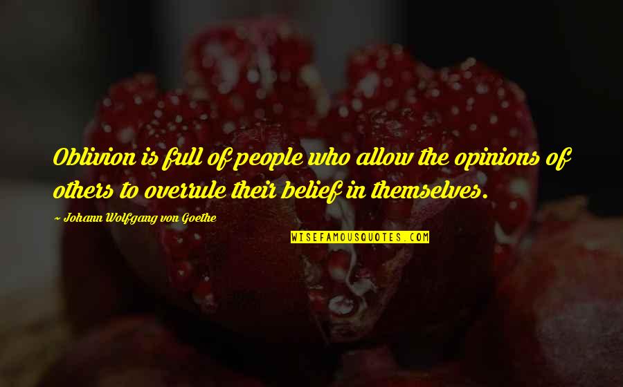 Full Of Themselves Quotes By Johann Wolfgang Von Goethe: Oblivion is full of people who allow the