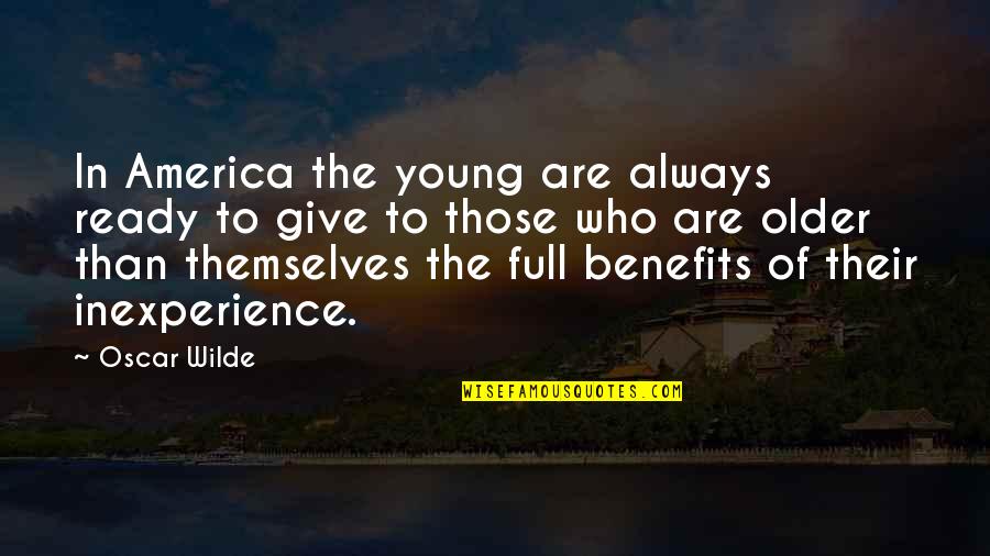 Full Of Themselves Quotes By Oscar Wilde: In America the young are always ready to