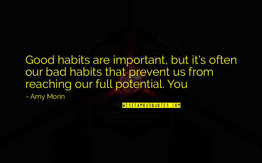 Full Potential Quotes By Amy Morin: Good habits are important, but it's often our
