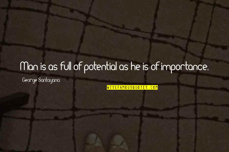 Full Potential Quotes By George Santayana: Man is as full of potential as he Full Potential Quotes By George Santayana: Man is as full of potential as he