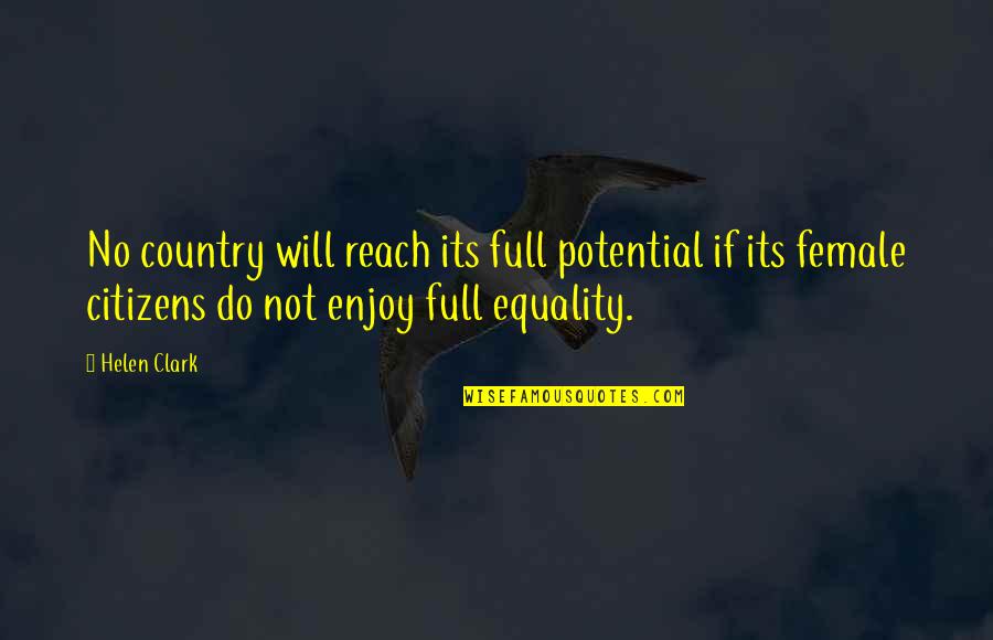 Full Potential Quotes By Helen Clark: No country will reach its full potential if