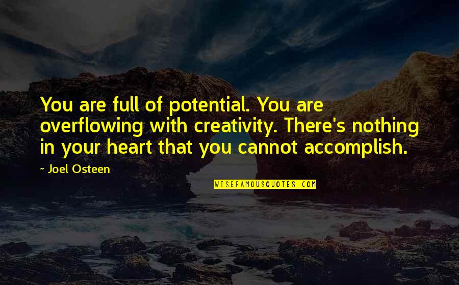 Full Potential Quotes By Joel Osteen: You are full of potential. You are overflowing