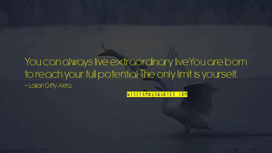 Full Potential Quotes By Lailah Gifty Akita: You can always live extraordinary live.You are born