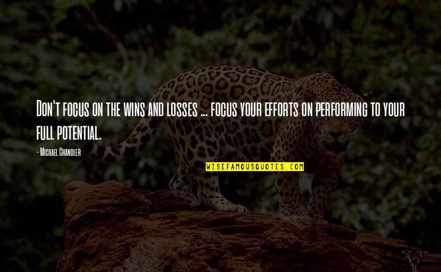 Full Potential Quotes By Michael Chandler: Don't focus on the wins and losses ...