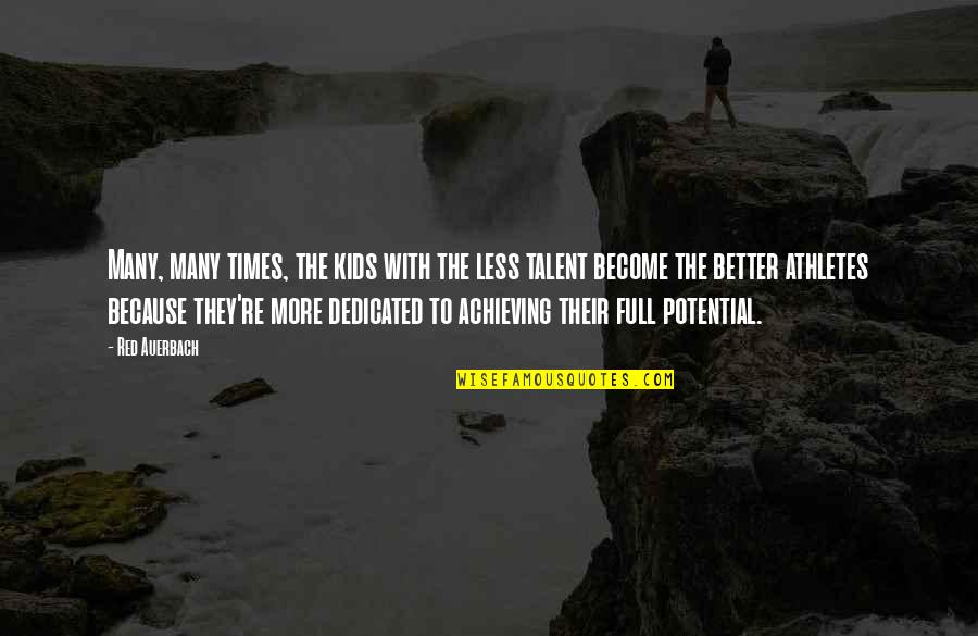 Full Potential Quotes By Red Auerbach: Many, many times, the kids with the less Full Potential Quotes By Red Auerbach: Many, many times, the kids with the less