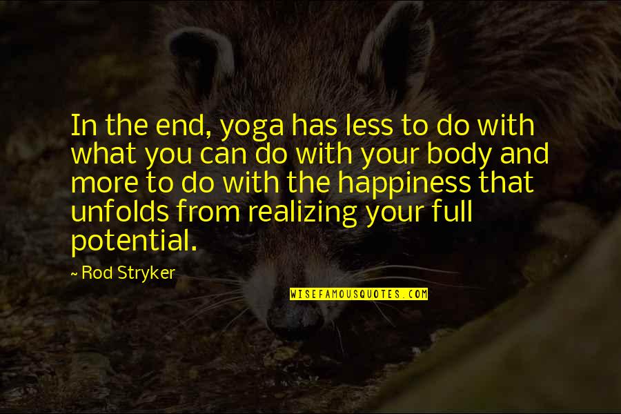 Full Potential Quotes By Rod Stryker: In the end, yoga has less to do Full Potential Quotes By Rod Stryker: In the end, yoga has less to do
