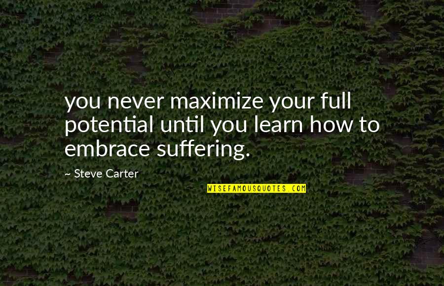 Full Potential Quotes By Steve Carter: you never maximize your full potential until you