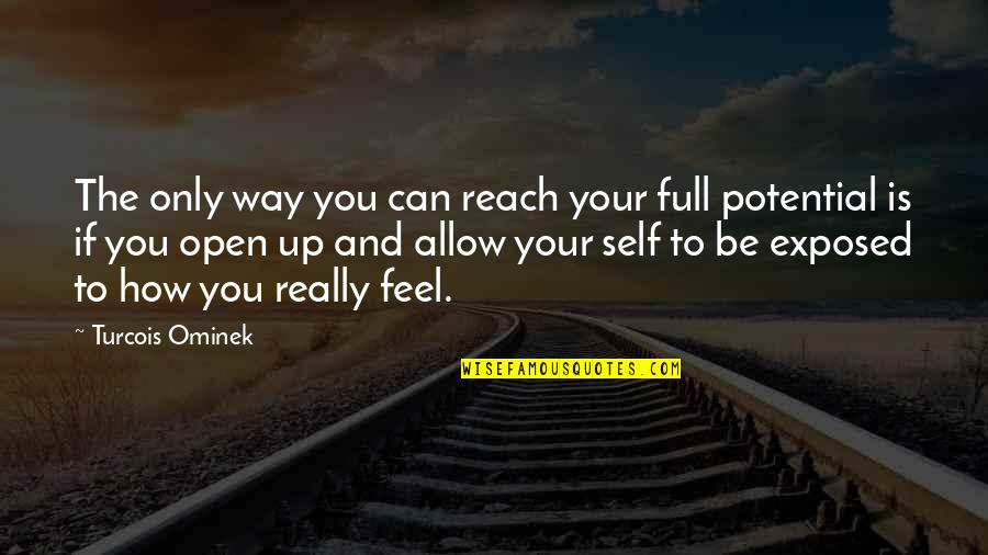 Full Potential Quotes By Turcois Ominek: The only way you can reach your full Full Potential Quotes By Turcois Ominek: The only way you can reach your full