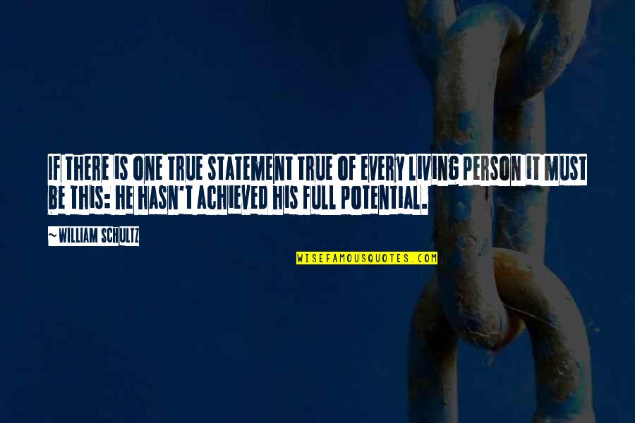 Full Potential Quotes By William Schultz: If there is one true statement true of Full Potential Quotes By William Schultz: If there is one true statement true of