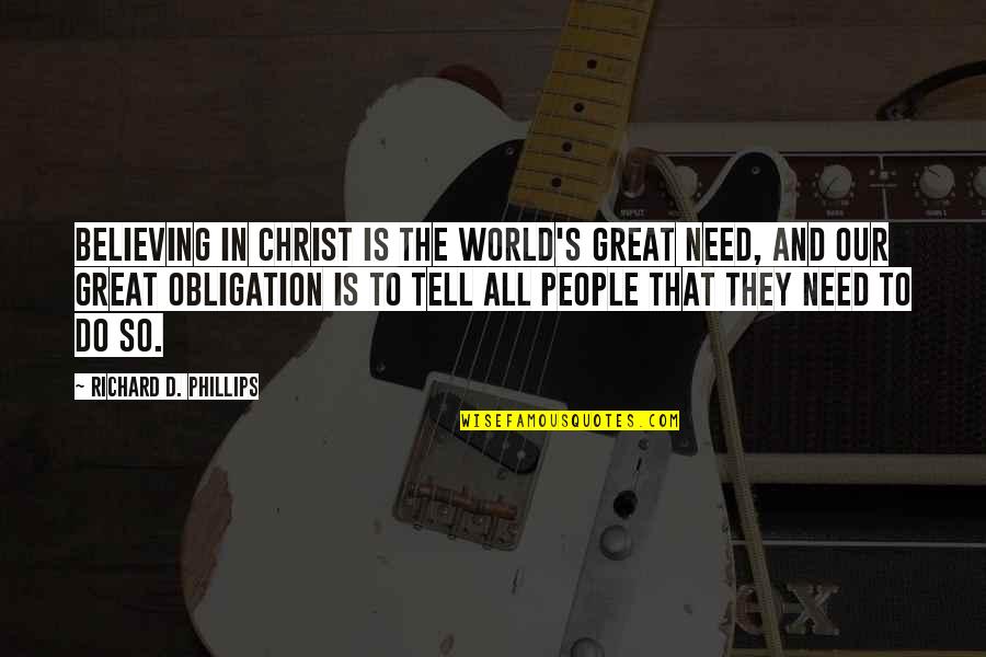 Full Quiver Quotes By Richard D. Phillips: Believing in Christ is the world's great need,