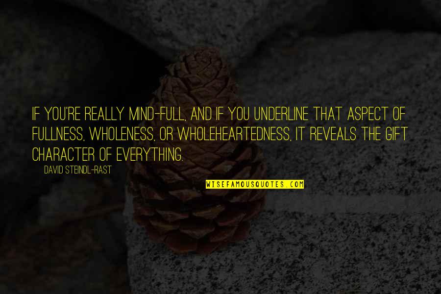 Full Quotes By David Steindl-Rast: If you're really mind-full, and if you underline Full Quotes By David Steindl-Rast: If you're really mind-full, and if you underline