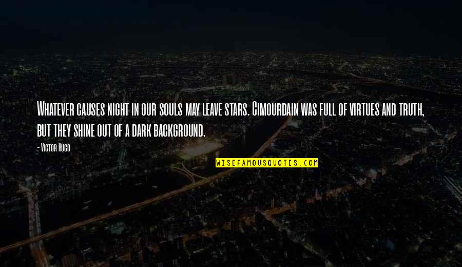 Full Quotes By Victor Hugo: Whatever causes night in our souls may leave Full Quotes By Victor Hugo: Whatever causes night in our souls may leave