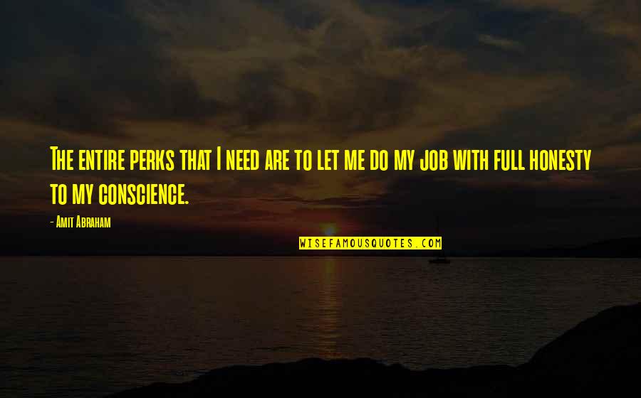 Full Quotes Quotes By Amit Abraham: The entire perks that I need are to
