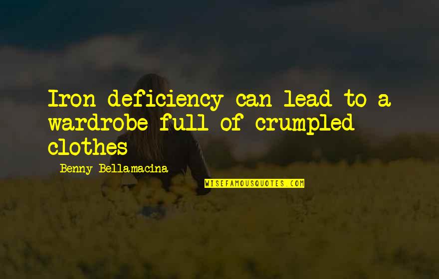Full Quotes Quotes By Benny Bellamacina: Iron deficiency can lead to a wardrobe full