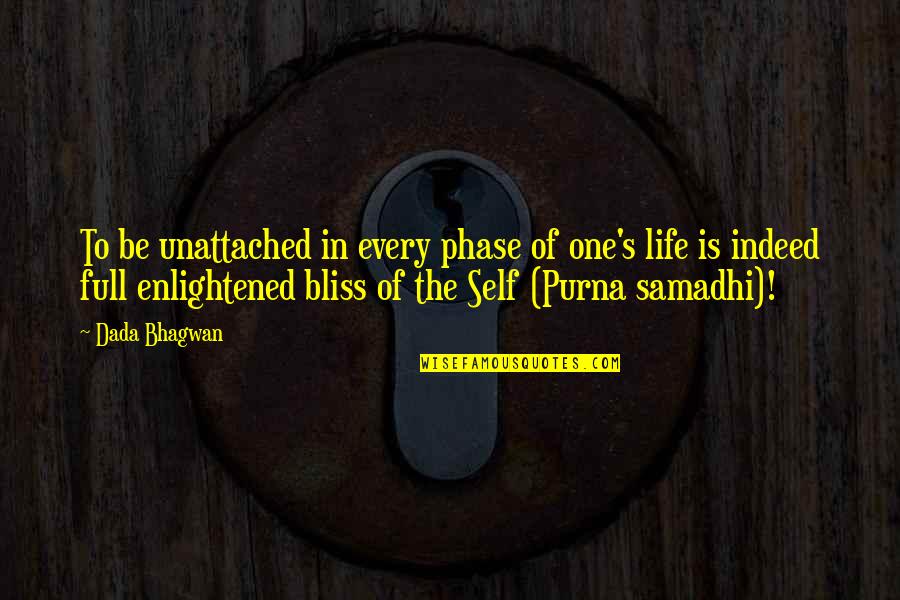 Full Quotes Quotes By Dada Bhagwan: To be unattached in every phase of one's