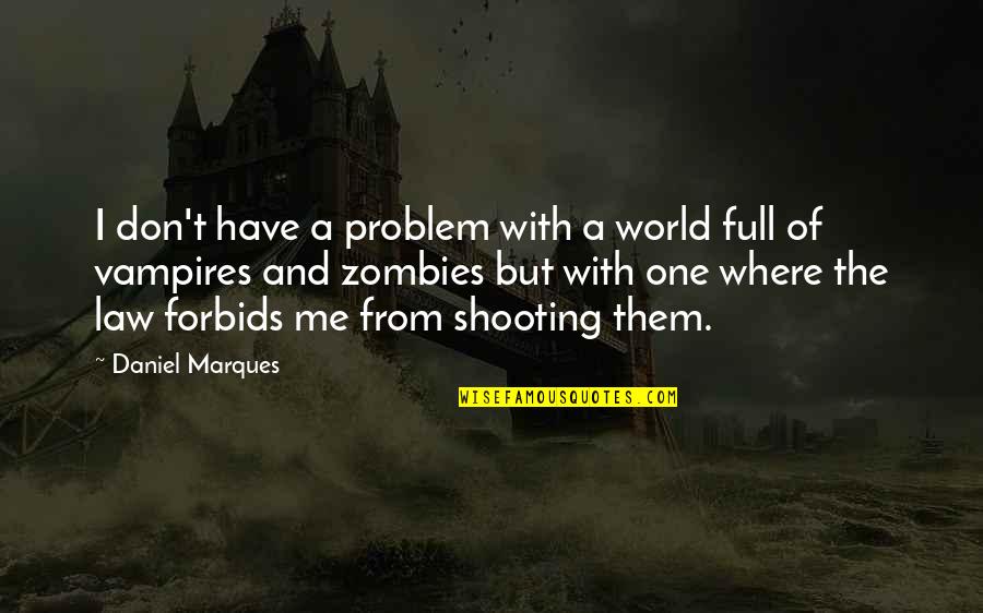 Full Quotes Quotes By Daniel Marques: I don't have a problem with a world Full Quotes Quotes By Daniel Marques: I don't have a problem with a world