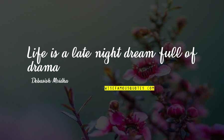 Full Quotes Quotes By Debasish Mridha: Life is a late night dream full of