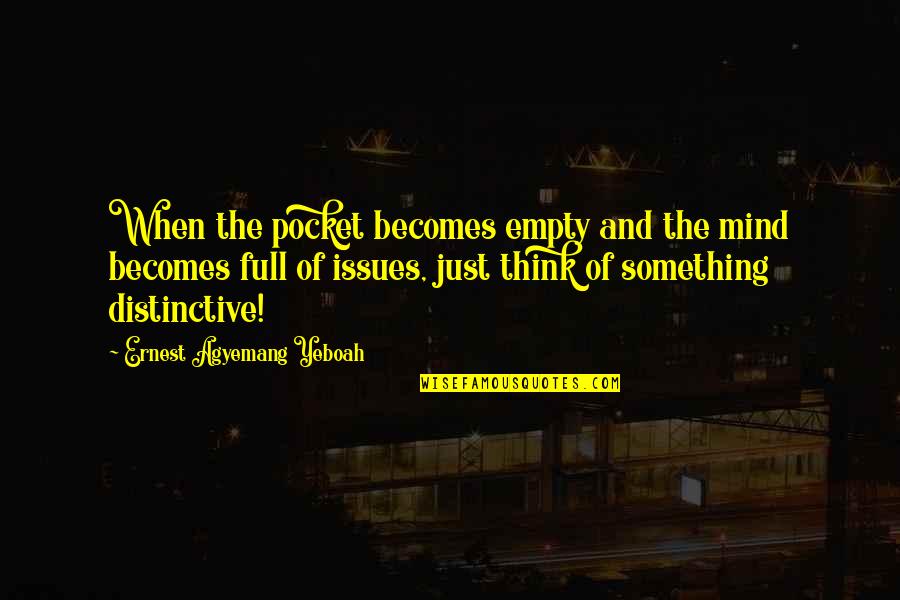 Full Quotes Quotes By Ernest Agyemang Yeboah: When the pocket becomes empty and the mind