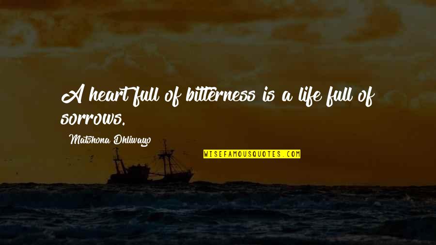 Full Quotes Quotes By Matshona Dhliwayo: A heart full of bitterness is a life Full Quotes Quotes By Matshona Dhliwayo: A heart full of bitterness is a life
