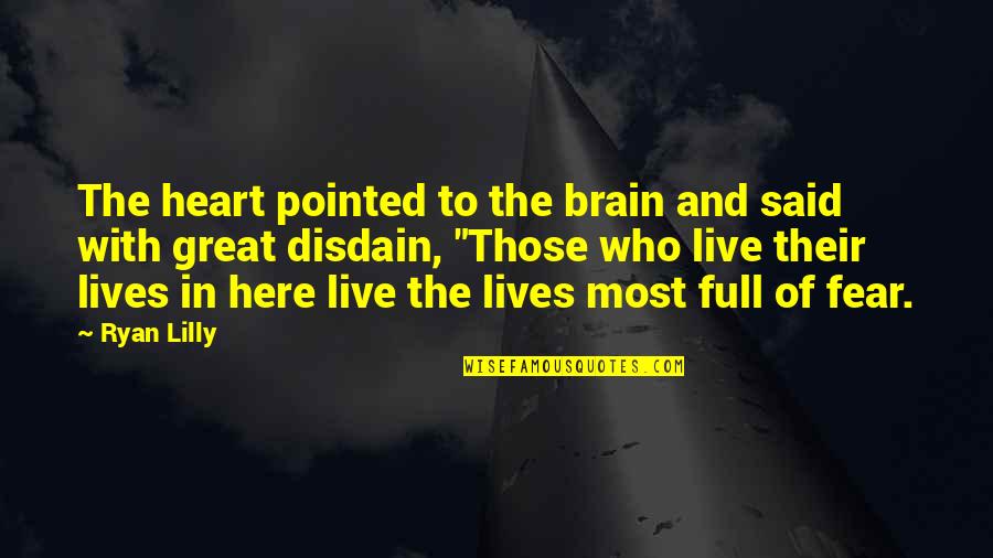 Full Quotes Quotes By Ryan Lilly: The heart pointed to the brain and said