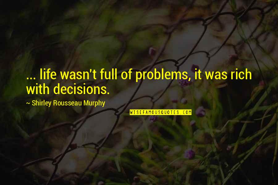 Full Quotes Quotes By Shirley Rousseau Murphy: ... life wasn't full of problems, it was