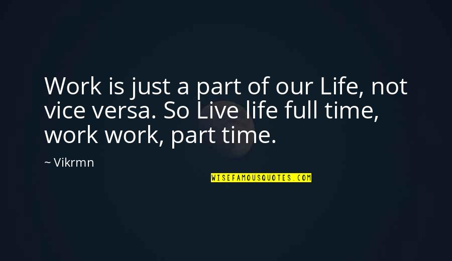 Full Quotes Quotes By Vikrmn: Work is just a part of our Life,