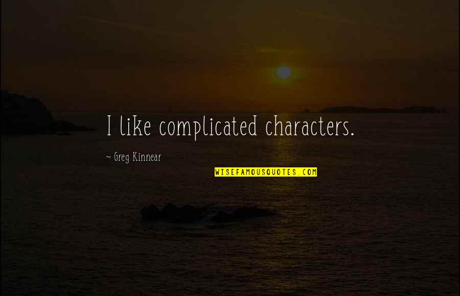 Full Respray Quotes By Greg Kinnear: I like complicated characters.