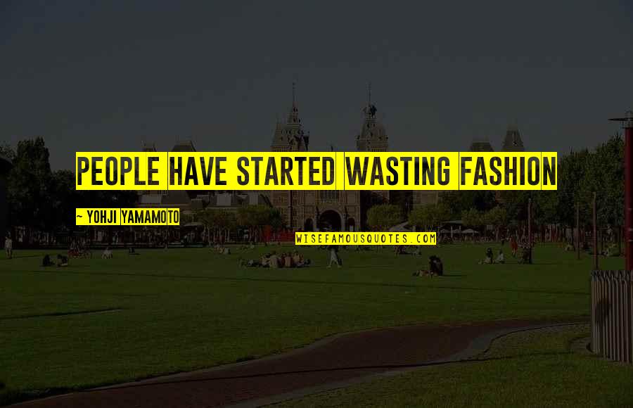 Full Respray Quotes By Yohji Yamamoto: People have started wasting fashion