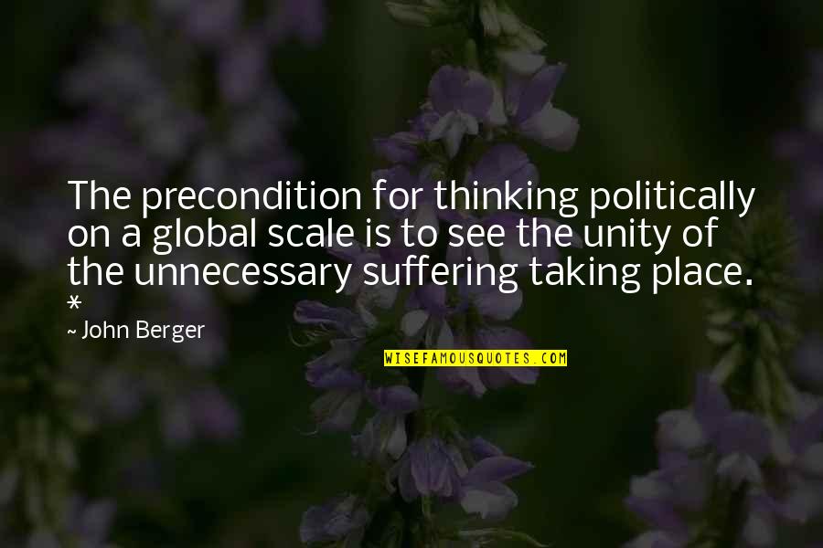 Full Rewire Quotes By John Berger: The precondition for thinking politically on a global