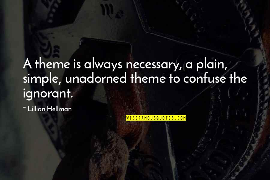 Full Rewire Quotes By Lillian Hellman: A theme is always necessary, a plain, simple,