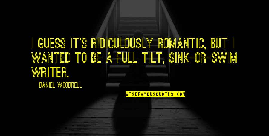 Full Romantic Quotes By Daniel Woodrell: I guess it's ridiculously romantic, but I wanted