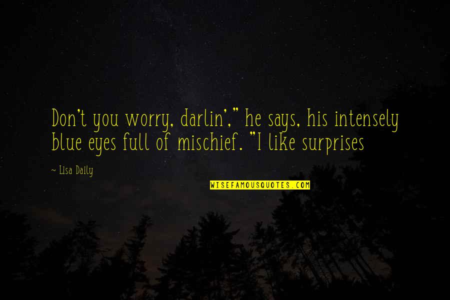Full Romantic Quotes By Lisa Daily: Don't you worry, darlin'," he says, his intensely