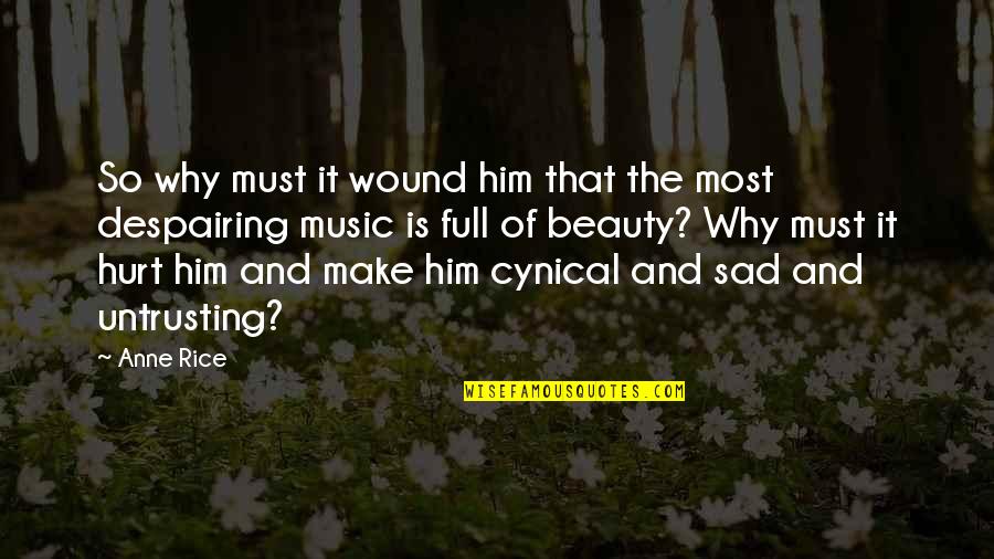 Full Sad Quotes By Anne Rice: So why must it wound him that the Full Sad Quotes By Anne Rice: So why must it wound him that the