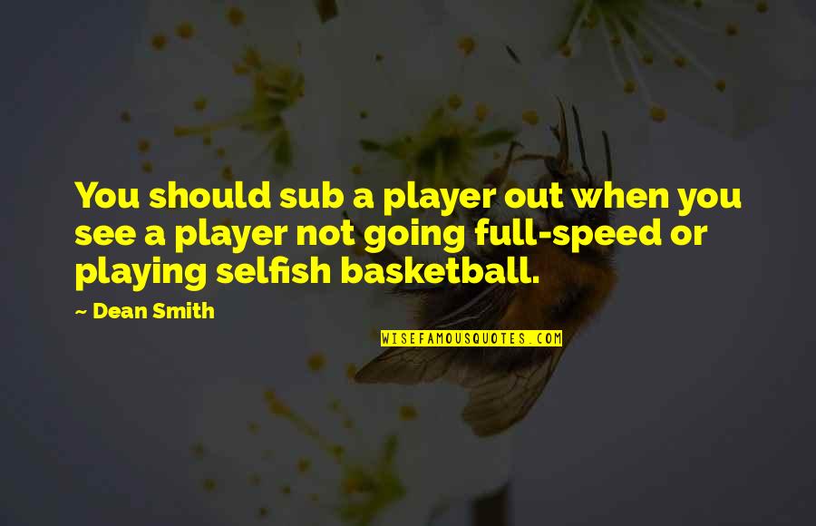 Full Speed Quotes By Dean Smith: You should sub a player out when you