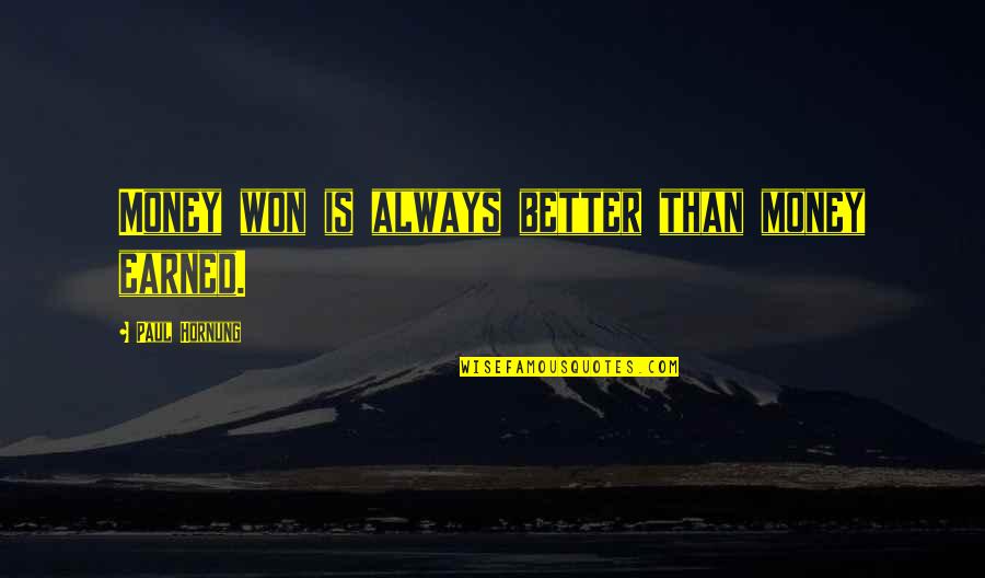 Full Stop Close Quotes By Paul Hornung: Money won is always better than money earned.
